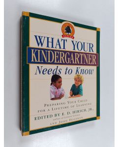 Kirjailijan Eric Donald Hirsch & John Holdren käytetty kirja What Your Kindergartner Needs to Know : Preparing Your Child for a Lifetime of Learning