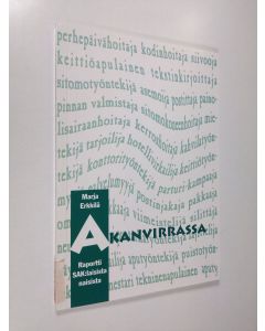 Kirjailijan Marja Erkkilä käytetty kirja Akanvirrassa : raportti SAK:laisista naisista