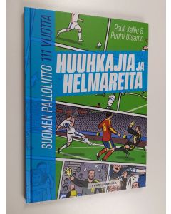 Kirjailijan Pauli Kallio käytetty kirja Huuhkajia ja helmareita : Suomen palloliitto 111 vuotta