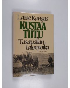 Kirjailijan Lasse Kangas käytetty kirja Kustaa Tiitu - tasavallan talonpoika