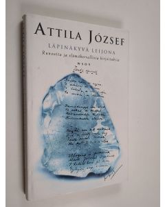 Kirjailijan Attila Jozsef käytetty kirja Läpinäkyvä leijona : runoutta ja elämäkerrallisia kirjoituksia