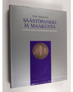 Kirjailijan Erkki Markkanen käytetty kirja Säästöpankki ja maakunta : Keski-Suomen säästöpankin historia