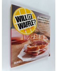 Kirjailijan Daniel Shumski käytetty kirja Will It Waffle? - 53 Irresistible and Unexpected Recipes to Make in a Waffle Iron