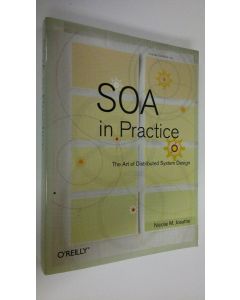 Kirjailijan Nicolai M. Josuttis käytetty kirja SOA in practice : The Art of Distributed System Design (UUDENVEROINEN)