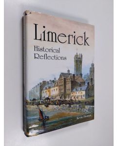 Kirjailijan Kevin Hannan käytetty kirja Limerick - Historical reflections