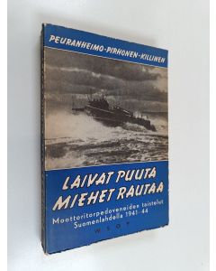 Kirjailijan Orvo Peuranheimo käytetty kirja Laivat puuta, miehet rautaa : moottoritorpedoveneiden taistelut Suomenlahdella (lukematon)