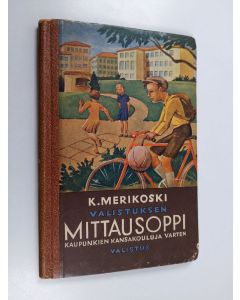 Kirjailijan K. Merikoski käytetty kirja Valistuksen mittausoppi : kaupunkien kansakouluille