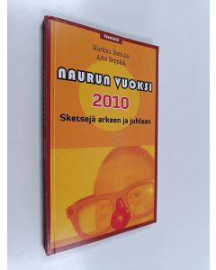 Kirjailijan Markku Hattula käytetty kirja Naurun vuoksi 2010 : sketsejä arkeen ja juhlaan