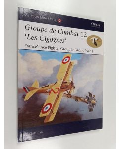 Kirjailijan Jon Guttman käytetty kirja Groupe de Combat 12, 'Les Cigognes' : France's Ace Fighter Group in World War 1