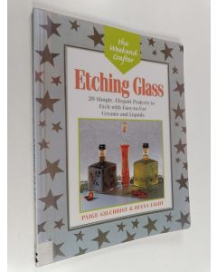Kirjailijan Paige Gilchrist käytetty kirja Etching glass : 20 simple, elegant projects to etch with easy-to-use creams and liquids