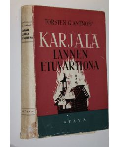 Kirjailijan Torsten G. Aminoff käytetty kirja Karjala lännen etuvartiona : 700-vuotinen taistelu Karjalasta