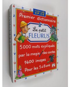 Kirjailijan Claude Kannas & Marie Garagnoux käytetty kirja Le petit Fleurus : premier dictionnaire ; 5000 mots expliqués par la magie des contes ; 1400 images ; pour les 5 `a 8 ans