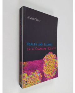 Kirjailijan Michael Bury käytetty kirja Health and illness in a changing society
