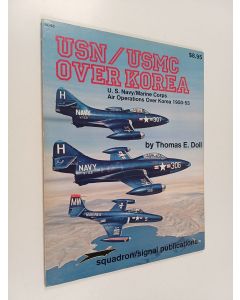 Kirjailijan Thomas E. Doll käytetty kirja USN/USMC Over Korea - US Navy/Marine Corps Air Operations Over Korea, 1950-53