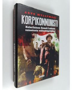 Kirjailijan Arvo Myllymäki käytetty kirja Korpikommunisti : kolarilainen Eemeli Lakkala vainotusta vallankäyttäjäksi