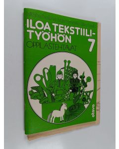 Kirjailijan Hilkka ym. Halme käytetty teos Iloa tekstiilityöhön 7, Oppilastehtävät