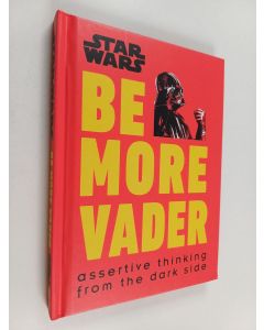 Kirjailijan Christian Blauvelt käytetty kirja Be more Vader : Assertive thinking from the dark side