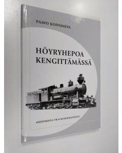 Kirjailijan Paavo Koivuneva käytetty kirja Höyryhepoa kengittämässä : muistikuvia VR:n konepajatyöstä