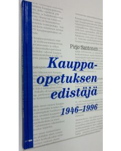 Kirjailijan Pirjo Santonen käytetty kirja Kauppaopetuksen edistäjä : Suomen kauppaopettajat - Handelslärarna i Finland ry 1946-1996 (ERINOMAINEN)