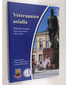 käytetty kirja Veteraanien asialla : Mikkelin Seudun Sotaveteraanit 1961-2011 - Mikkelin Seudun Sotaveteraanit 1961-2011