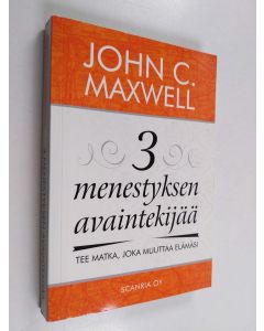 Kirjailijan John C. Maxwell käytetty kirja 3 menestyksen avaintekijää : tee matka, joka muuttaa elämäsi