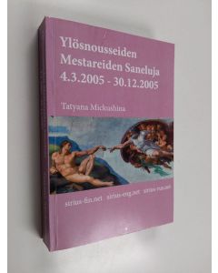 Kirjailijan Tatyana N. Mickushina käytetty kirja Ylösnousseiden Mestareiden saneluja 4.3.2005-30.12.2005