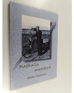 Kirjailijan Antti Sihvonen käytetty kirja Matkalla mietittyä