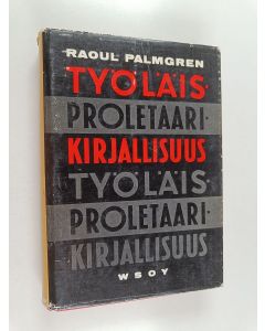 Kirjailijan Raoul Palmgren käytetty kirja Työläiskirjallisuus (proletaarikirjallisuus) kirjallisuus- ja aatehistoriallinen käsiteselvittely