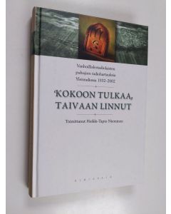 Kirjailijan Heikki-Tapio Nieminen käytetty kirja Kokoon tulkaa, taivaan linnut : vanhoillislestadiolaisten puhujien radiohartauksia Yleisradiossa 1932-2002 : Jumalan sana radiossa