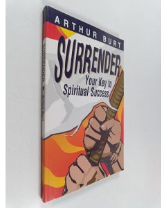 Kirjailijan Arthur Burt käytetty kirja Surrender - Your Key to Spiritual Success