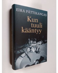 Kirjailijan Eira Pättikangas käytetty kirja Kun tuuli kääntyy