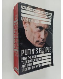 Kirjailijan Catherine Belton käytetty kirja Putin's people : how the KGB took back Russia and then took on the west
