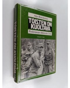 Kirjailijan Alpo Reinikainen käytetty kirja Toisten on kuoltava : posliinipojan jatkosota 1 osa