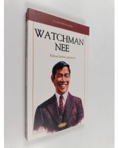 Kirjailijan Bob Laurent käytetty kirja Watchman Nee : Kiinan kirkon pioneeri