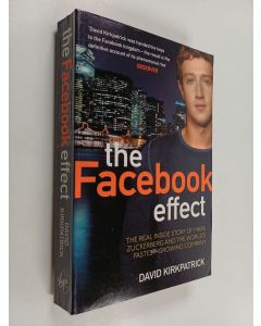 Kirjailijan David Kirkpatrick käytetty kirja The Facebook effect : the real inside story of Mark Zuckerberg and the world's fastest-growing company