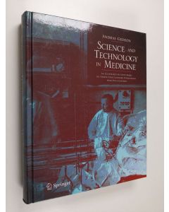 Kirjailijan Andras Gedeon käytetty kirja Science and Technology in Medicine - An Illustrated Account Based on Ninety-Nine Landmark Publications from Five Centuries