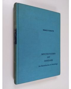 Kirjailijan Ruy Pérez-Tamayo käytetty kirja Mechanisms of disease : an introduction to pathology