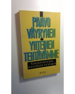Kirjailijan Paavo Väyrynen käytetty kirja Yhteinen tehtävämme : kansanvaltaisen muutoksen strategia