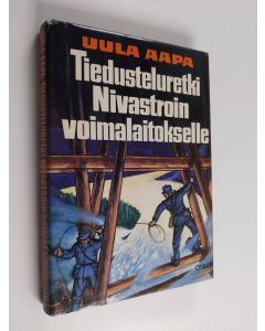 Kirjailijan Uula Aapa käytetty kirja Tiedusteluretki Nivastroin voimalaitokselle : partioretki Lapin ja Muurmanskin erämaissa