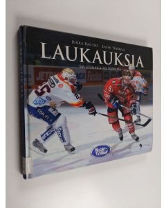 Kirjailijan Jukka Rautio & Lasse Tuorila käytetty kirja Laukauksia 2007-2008 : SM-liigakausi 2007-2008 kuvina
