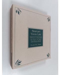 Kirjailijan Elaine St. James käytetty kirja Simplify Your Life - Gift Edition - 100 Ways to Slow Down and Enjoy the Things That Really Matter