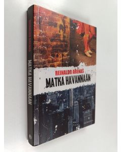 Kirjailijan Reinaldo Arenas käytetty kirja Matka Havannaan : (romaani kolmesta matkasta)