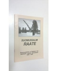 käytetty teos Suomussalmi, Raate : Suomussalmen ja Raatteen tien taistelujen vaiheet talvisodassa 1939-1940