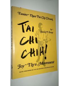 Kirjailijan Justin F. Stone käytetty kirja T'ai Chi Chih! Joy Thru Movement