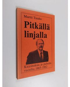 Kirjailijan Martti Tieaho käytetty kirja Pitkällä linjalla