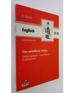 Kirjailijan E. Spann käytetty kirja Englisch - Das mundliche abitur : Leistungskurs - Grundkurs - Colloquium