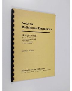 Kirjailijan George Ansell käytetty teos Notes on radiological emergencies