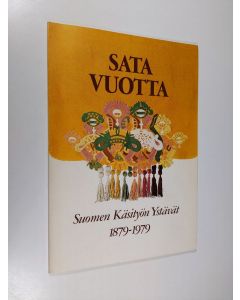 käytetty kirja Sata vuotta : Suomen käsityön ystävät 1879-1979