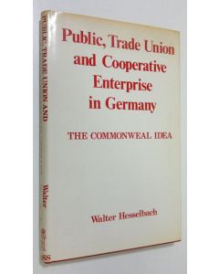 Kirjailijan Walter Hesselbach käytetty kirja Public, Trade Union and Cooperative Enterprise in Germany : the commonweal idea