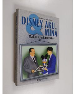 Kirjailijan Markku Kivekäs käytetty kirja Disney, Aku & minä : Markku Kivekäs muistelee